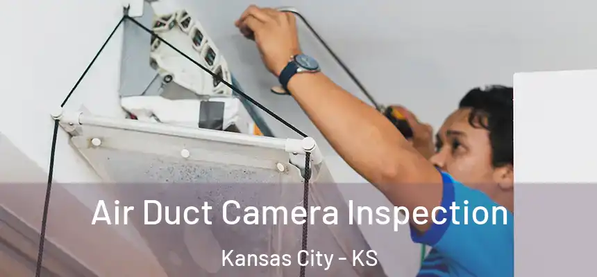 Air Duct Camera Inspection Kansas City - KS
