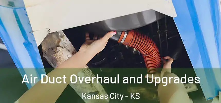 Air Duct Overhaul and Upgrades Kansas City - KS