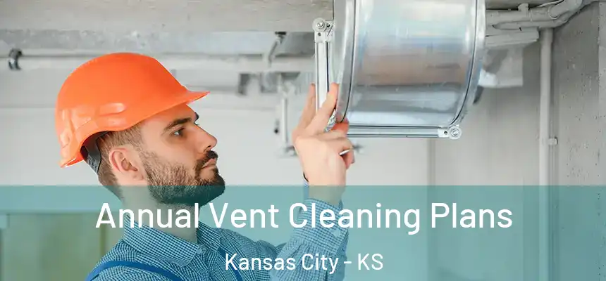 Annual Vent Cleaning Plans Kansas City - KS