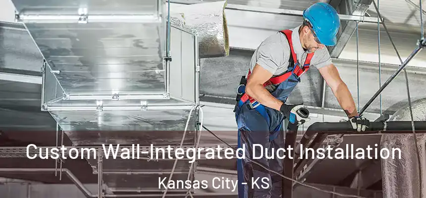 Custom Wall-Integrated Duct Installation Kansas City - KS