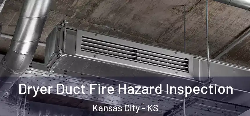 Dryer Duct Fire Hazard Inspection Kansas City - KS