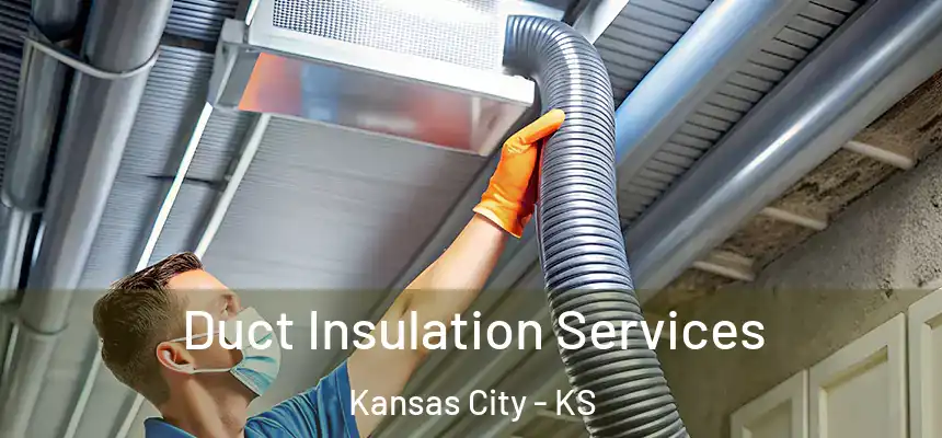  Duct Insulation Services Kansas City - KS