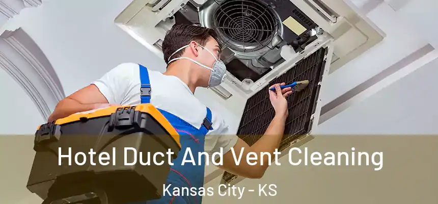 Hotel Duct And Vent Cleaning Kansas City - KS