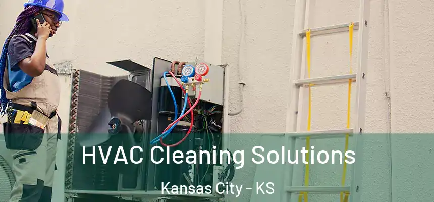 HVAC Cleaning Solutions Kansas City - KS