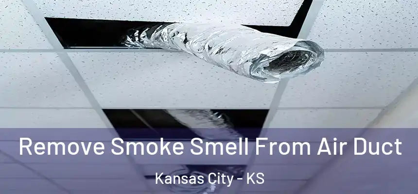 Remove Smoke Smell From Air Duct Kansas City - KS