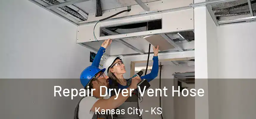 Repair Dryer Vent Hose Kansas City - KS