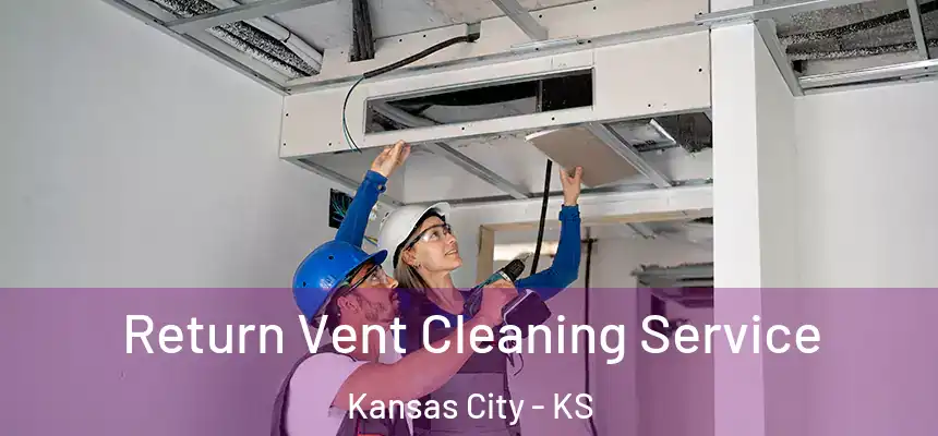 Return Vent Cleaning Service Kansas City - KS