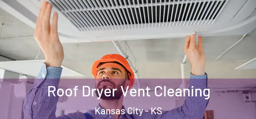 Roof Dryer Vent Cleaning Kansas City - KS