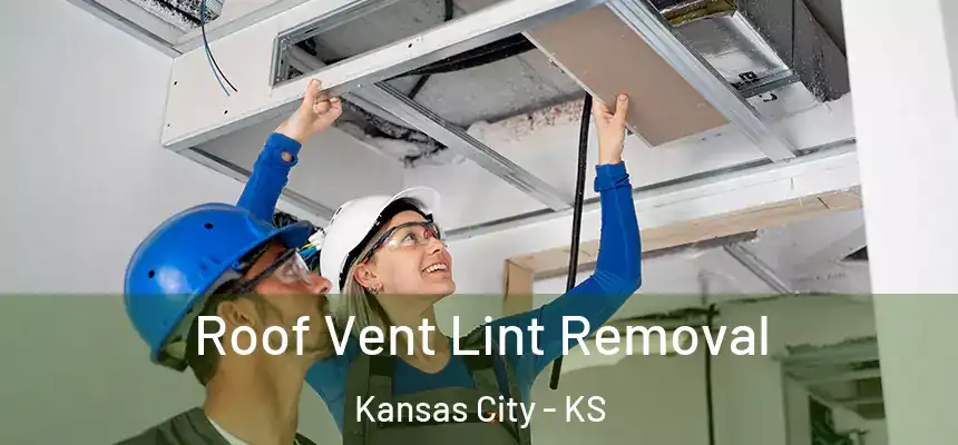 Roof Vent Lint Removal Kansas City - KS