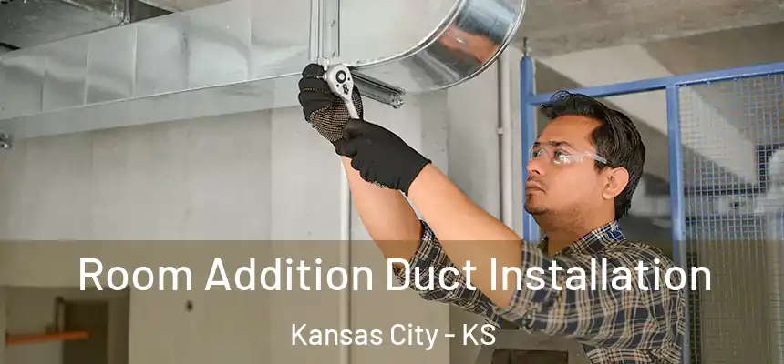  Room Addition Duct Installation Kansas City - KS