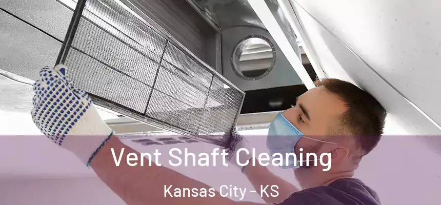 Vent Shaft Cleaning Kansas City - KS