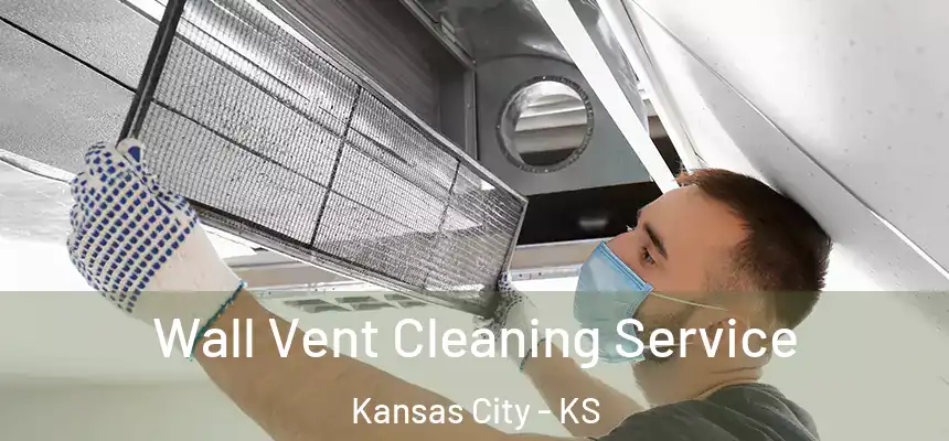 Wall Vent Cleaning Service Kansas City - KS